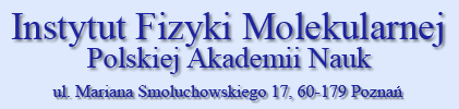 Instytut Fizyki Molekularnej Polskiej Akademii Nauk, ul. Mariana Smoluchowskiego 17, 60-179 Poznań