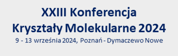 XXIII Konferencja Kryształy Molekularne 2024