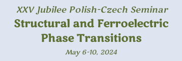 XXV Jubilee Polish-Czech Seminar Structural and Ferroelectric Phase Transitions, Planned on May 6-10, 2024